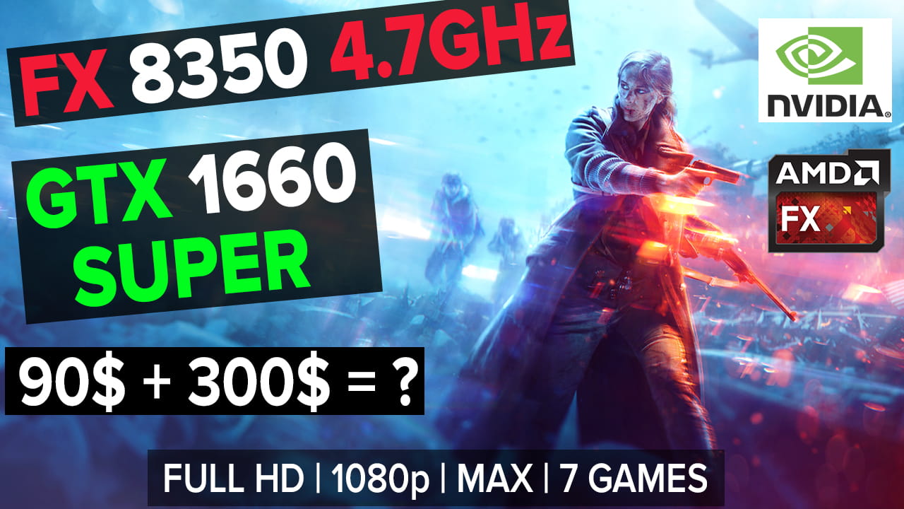 AMD FX 8350 (4.7GHz) с GTX 1660 Super. Тест 7 игр в FULL HD